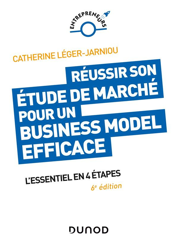 Réussir son étude de marché pour un business model efficace. L'essentiel en 4 étapes, 6e édition