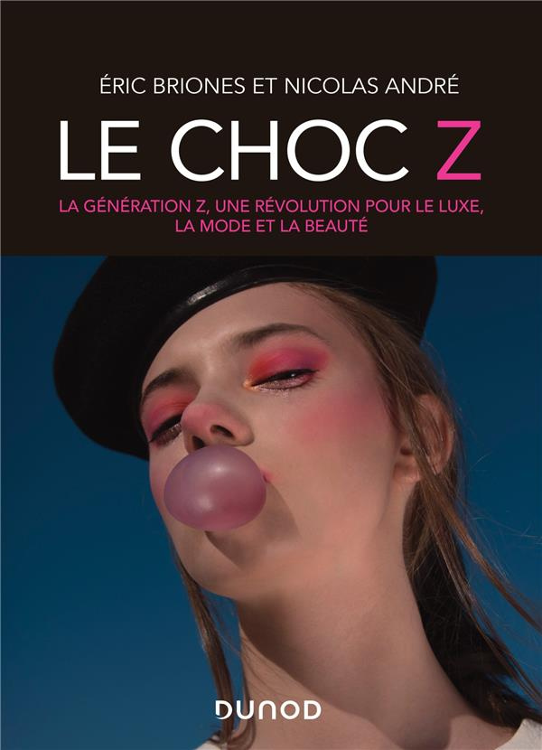 Le choc Z. La génération Z, une révolution pour le luxe, la mode et la beauté