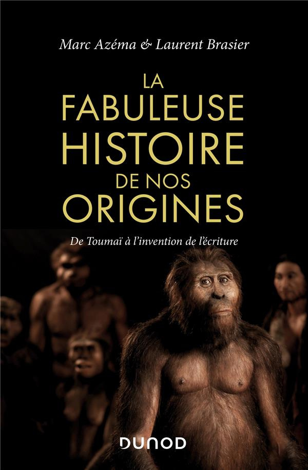 La fabuleuse histoire de nos origines. De Toumaï à l'invention de l'écriture