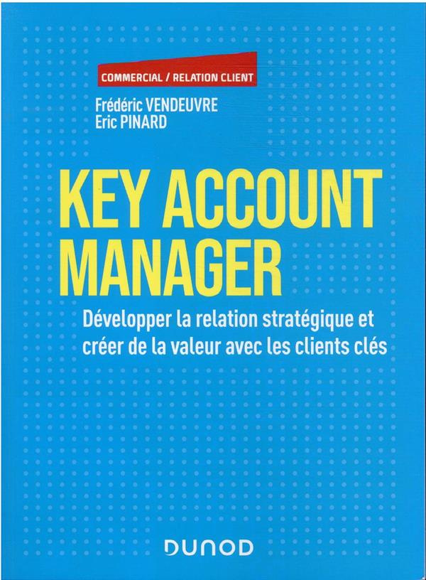 Key Account Manager. Développer la relation stratégique et créer de la valeur avec les clients clés