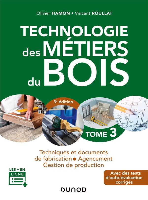 Technologie des métiers du bois. Tome 3, Techniques et documents de fabrication, agencement, gestion