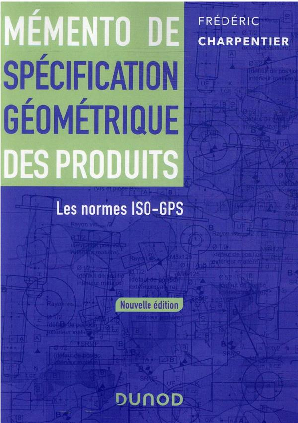 Mémento de spécification géométrique des produits. Les normes ISO-GPS