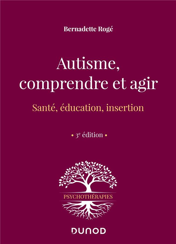 Autisme, comprendre et agir. Santé, éducation, insertion, 3e édition