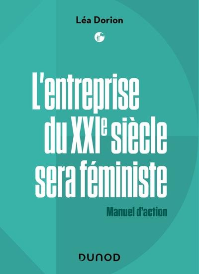 L'entreprise du XXIe siècle sera féministe. Manuel d'action