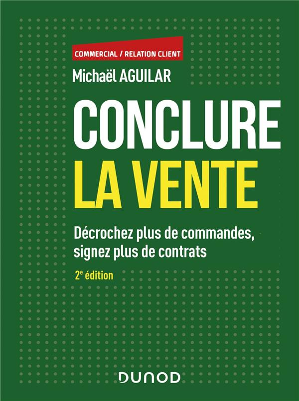 Conclure la vente. Décrochez plus de commandes, signez plus de contrats, 2e édition
