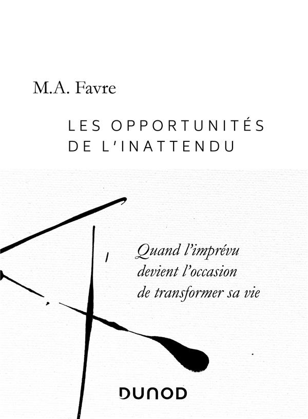 Les opportunités de l'inattendu. Quand l'imprévu devient l'occasion de transformer sa vie