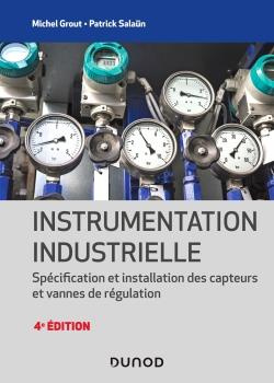 Instrumentation industrielle. Spécification et installation des capteurs et vannes de régulation, 4e
