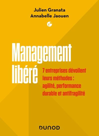 Management libéré. 7 entreprises dévoilent leurs méthodes : agilité, performance durable et antifrag