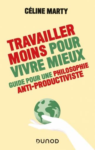 Travailler moins pour vivre mieux. Guide pour une philosophie antiproductiviste