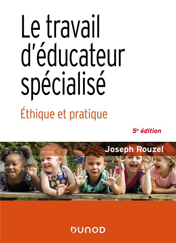 Le travail d'éducateur spécialisé. Ethique et pratique, 5e édition