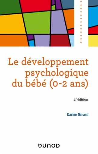 Le développement psychologique du bébé (0-2 ans). 2e édition