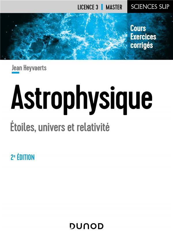 Astrophysique. Etoiles, univers et relativité, 2e édition