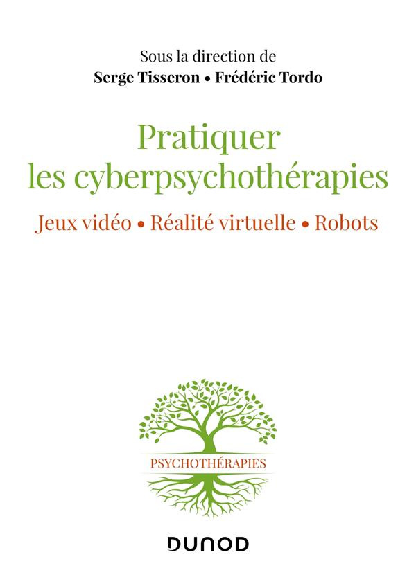 Pratiquer les cyberpsychothérapies. Jeux vidéo, réalité virtuelle, robots