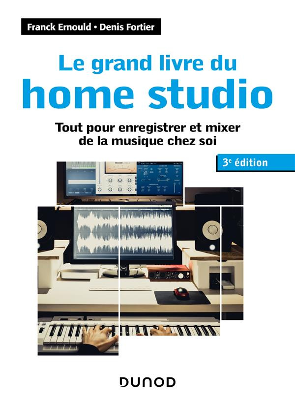 Le grand livre du home studio. Tout pour enregistrer et mixer de la musique chez soi, 3e édition