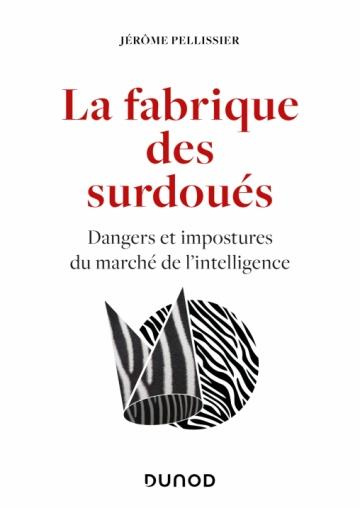 La fabrique des surdoués. Dangers et impostures du marché de l'intelligence