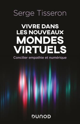 Vivre dans les nouveaux mondes virtuels. Concilier empathie et numérique