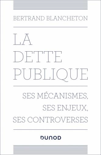 La dette publique. Ses mécanismes, ses enjeux, ses controverses