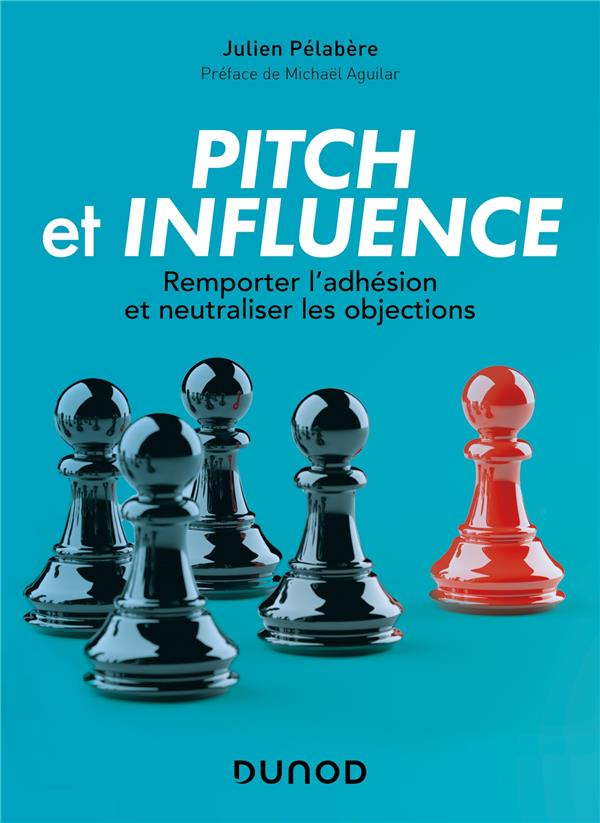 Pitch et influence. Remporter l'adhésion et neutraliser les objections