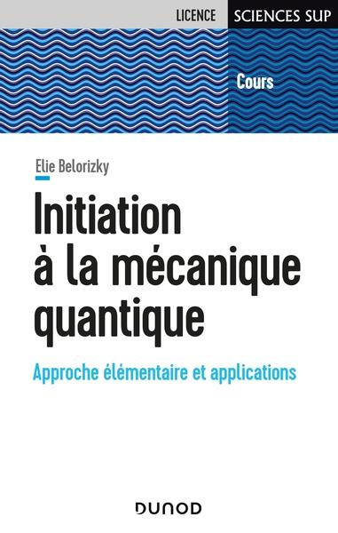 Initiation à la mécanique quantique. Approche élémentaire et applications