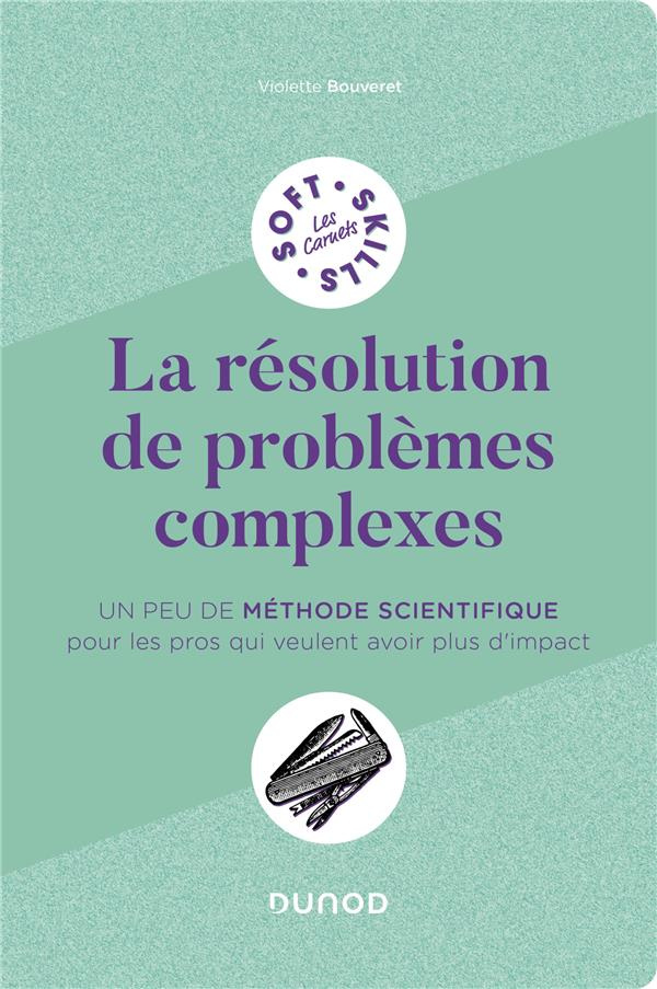 La résolution de problèmes complexes. Un peu de méthode scientifique pour les pros qui veulent avoir