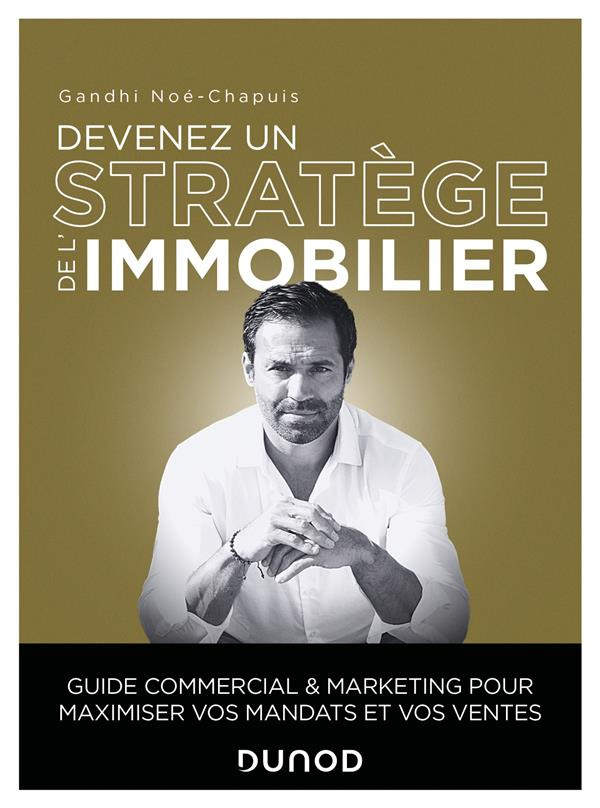 Devenez un stratège de l'immobilier. Guide commercial et marketing pour maximiser vos mandats et vos