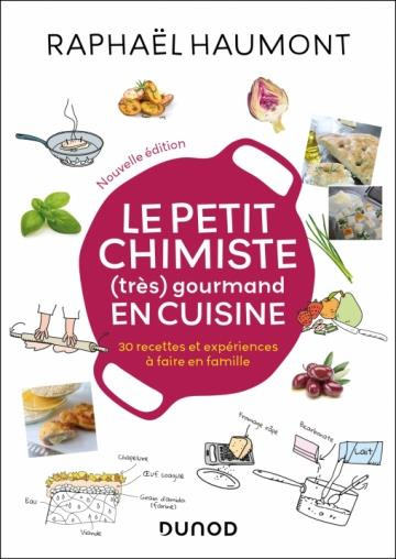 Le petit chimiste (très) gourmand en cuisine. 30 recettes et expériences à faire en famille