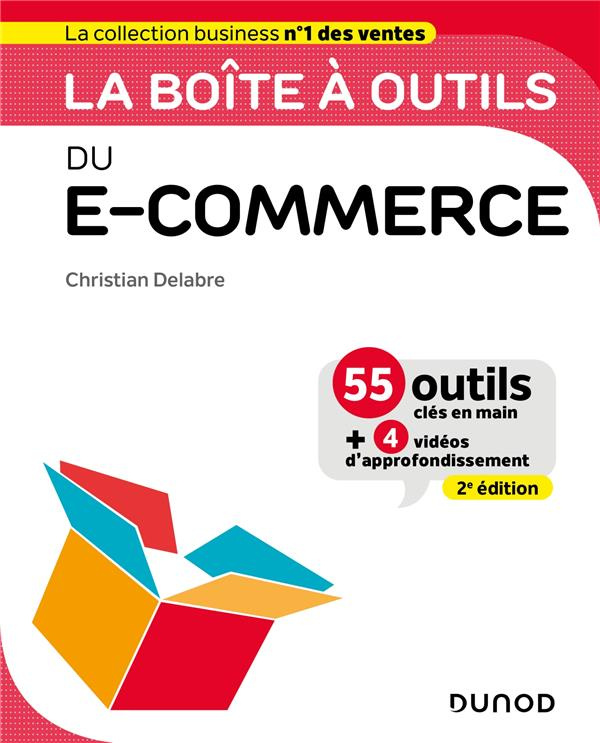La boîte à outils du e-commerce. 55 outils clés en main et 4 vidéos d'approfondissement, 2e édition