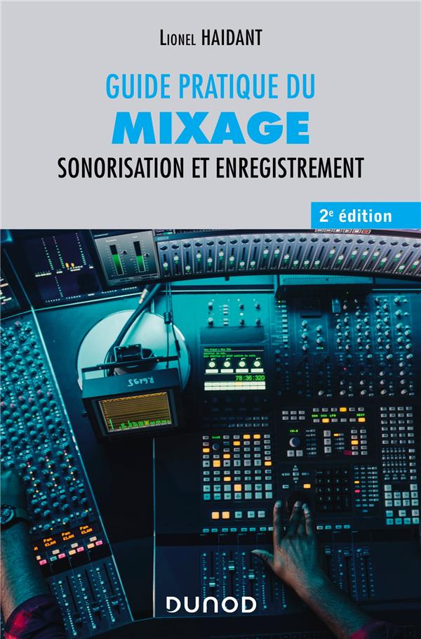 Guide pratique du mixage. Sonorisation et enregistrement, 2e édition