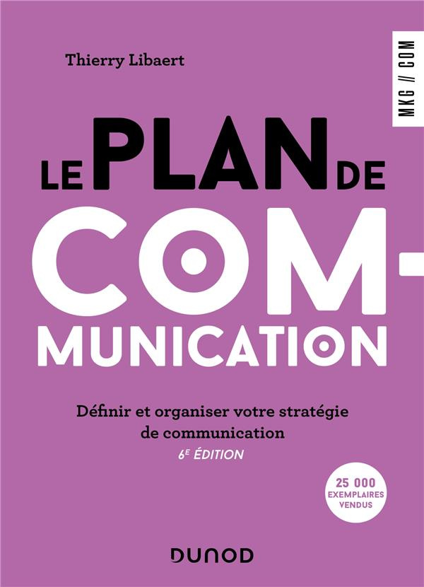 Le plan de communication. Définir et organiser votre stratégie de communication, 6e édition