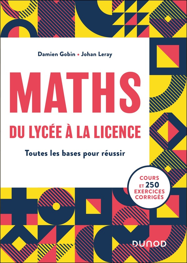 Maths du lycée à la licence. Toutes les bases pour réussir, Edition 2024