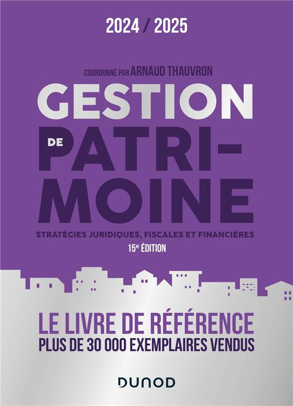 Gestion de patrimoine. Stratégies juridiques, fiscales et financières, Edition 2024-2025