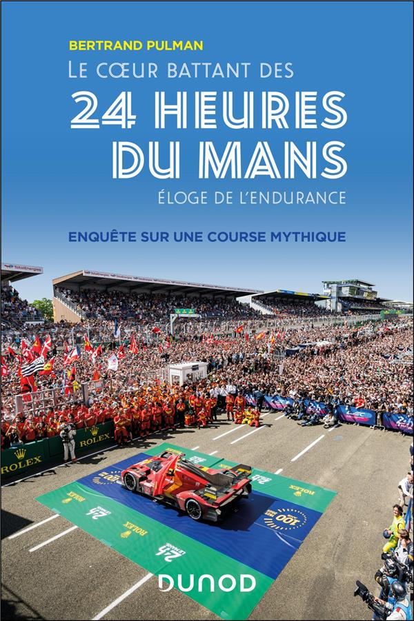 Le coeur battant des 24 heures du Mans. Eloge de l'endurance