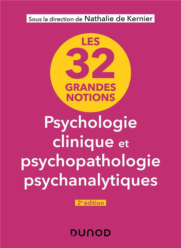 Les 32 grandes notions de psychologie clinique et psychopathologie psychanalytiques. 2e édition