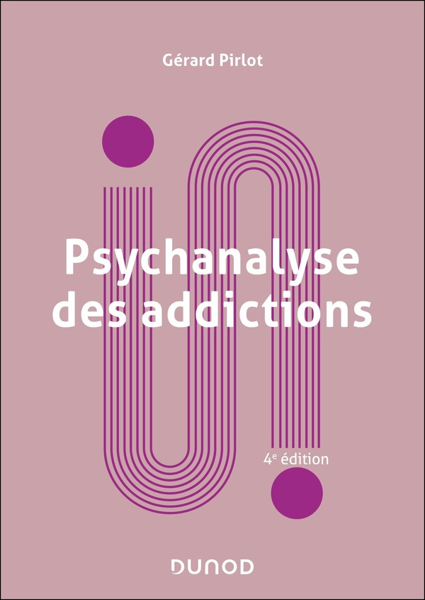 Psychanalyse des addictions. 4e édition