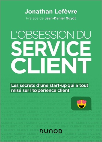 L'obsession du service client. Les secrets d'une start-up qui a tout misé sur l'expérience client