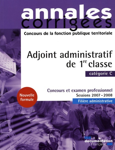 Adjoint administratif de 1re classe catégorie C. Concours et examen professionnel Sessions 2007-2008