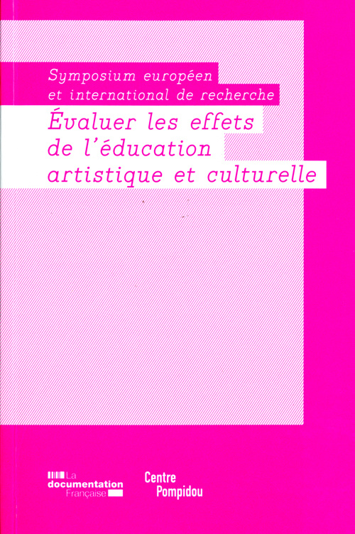 Evaluer les effets de l'éducation artistique et culturelle. Symposium européen et international de r