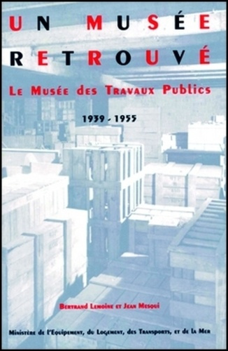 UN MUSEE RETROUVE LE MUSEE DES TRAVAUX PUBL