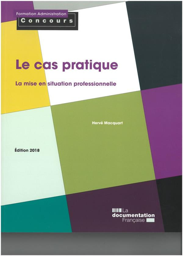 Le cas pratique. La mise en situation professionnelle, Edition 2018