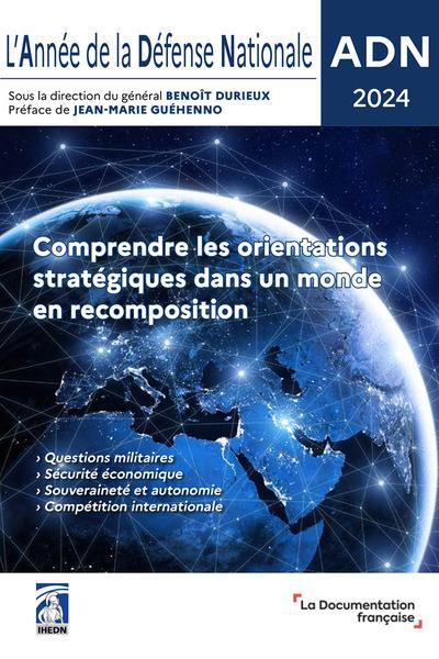 L'Année de la Défense Nationale. Comprendre les orientations stratégiques dans un monde en recomposi