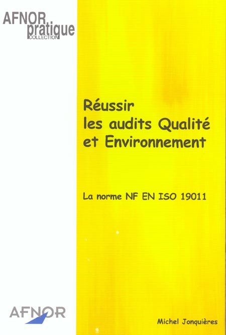 REUSSIR LES AUDITS QUALITE ET ENVIRONNEMENT. LA NORME NF EN ISO 19011