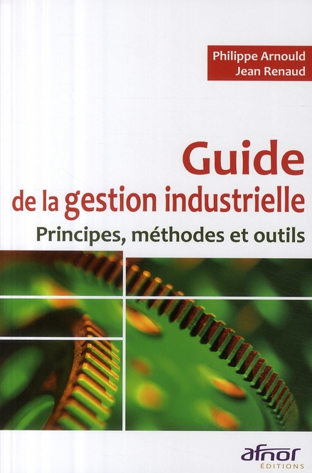 GUIDE DE LA GESTION INDUSTRIELLE. PRINCIPES, METHODES ET OUTILS