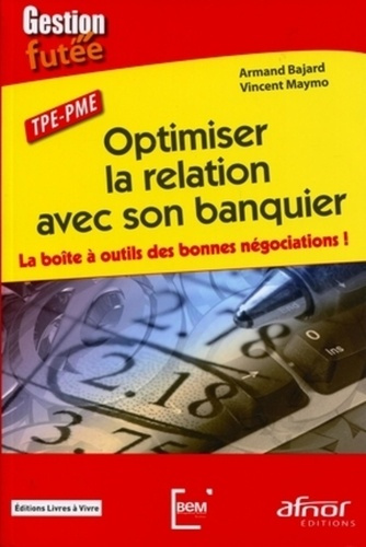 OPTIMISER LA RELATION AVEC SON BANQUIER - LA BOITE A OUTILS DES BONNES NEGOCIATIONS