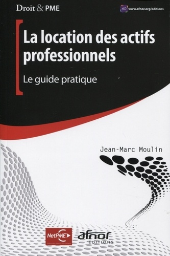 LA LOCATION DES ACTIFS PROFESSIONNELS. LE GUIDE PRATIQUE