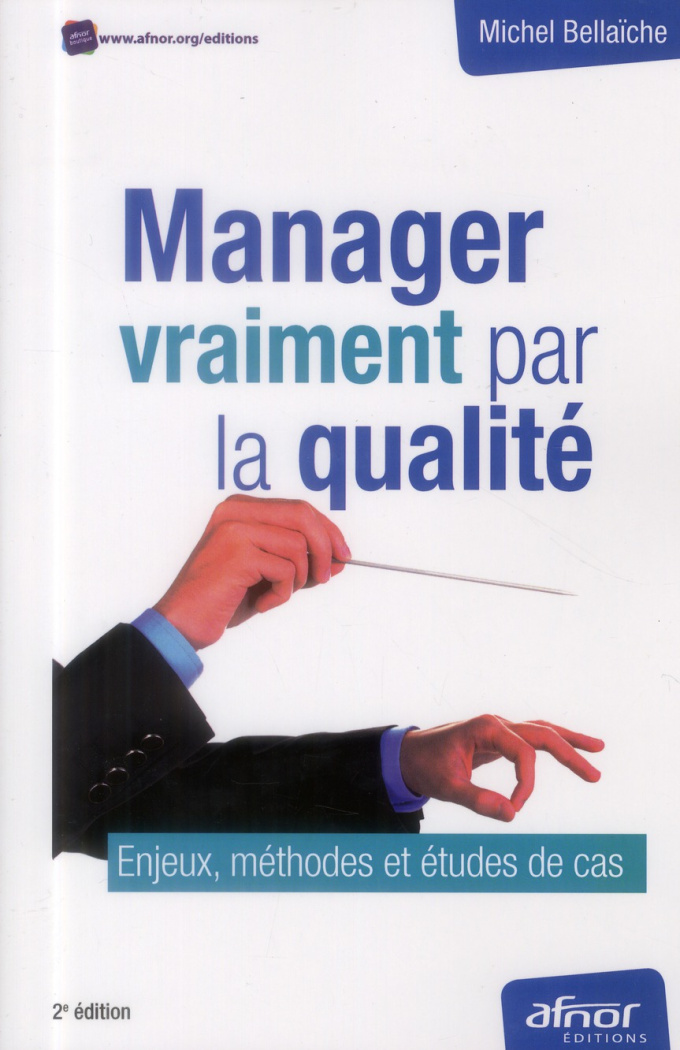 Manager vraiment par la qualité / Enjeux, méthodes et études de cas