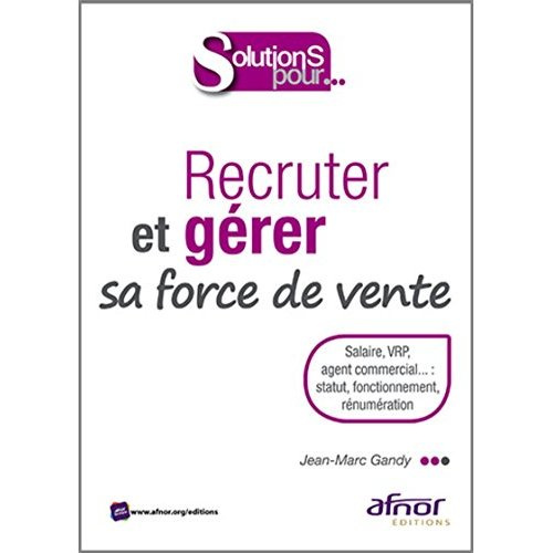 Recruter et gérer sa force de vente