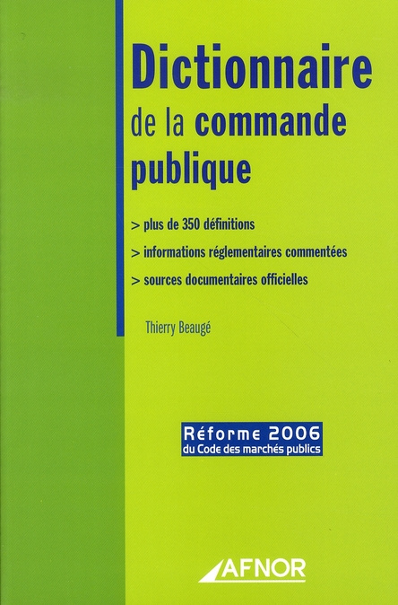 DICTIONNAIRE DE LA COMMANDE PUBLIQUE. PLUS DE 350 DEFINITIONS. INFORMATIONS REGLEMENTAIRES COMMENTEE