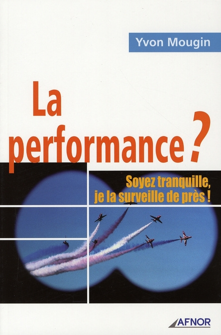 La performance ? / Soyez tranquille, je la surveille de près !