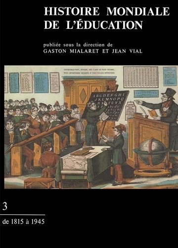 Histoire mondiale de l'éducation . Tome 3, De 1815 à 1945