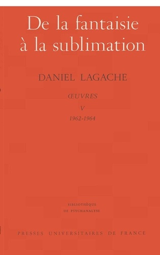 Oeuvres. Tome 5 (1962-1964), De la fantaisie à la sublimation